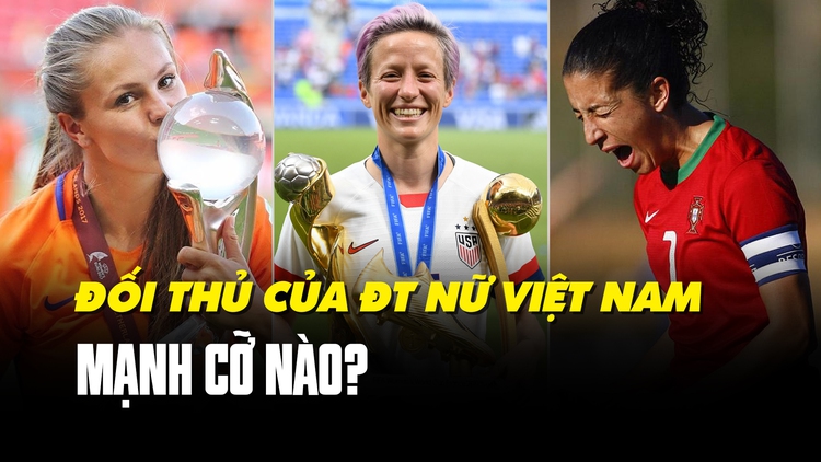 Soi thực lực đối thủ Mỹ, Hà Lan, Bồ Đào Nha của Việt Nam ở World Cup