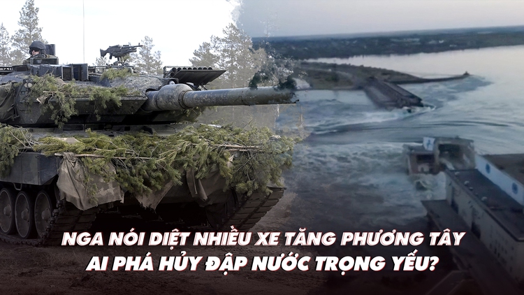 Xem nhanh: Ngày 467 chiến dịch, Nga diệt xe tăng phương Tây; ai phá đập nước chiến lược?