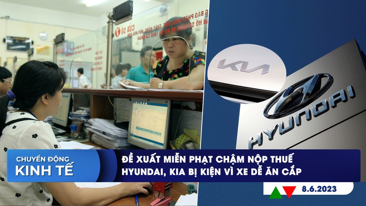 CHUYỂN ĐỘNG KINH TẾ ngày 8.6: Đề xuất miễn phạt chậm nộp thuế | 'Ông lớn' Thái Lan tính mua nhà máy điện ở Việt Nam