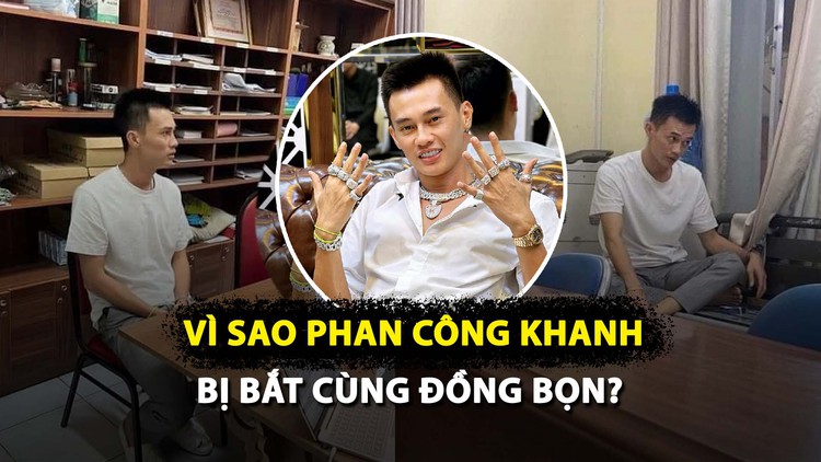 Vì sao trùm siêu xe Phan Công Khanh bị bắt cùng đồng bọn?