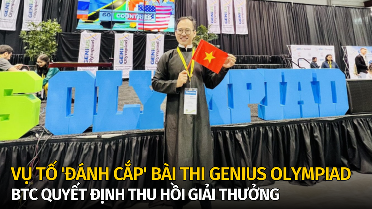 Vụ tố ‘đánh cắp’ bài thi Genius Olympiad: BTC quyết định thu hồi giải thưởng