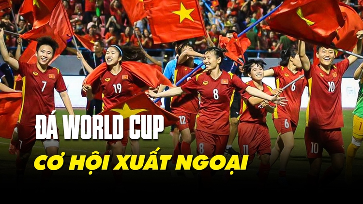World Cup 2023 là cơ hội cho những nữ tuyển thủ Việt Nam muốn xuất ngoại