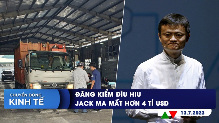 CHUYỂN ĐỘNG KINH TẾ ngày 13.7: Tại sao đăng kiểm hết ùn tắc lại đìu hiu? | Jack Ma mất hơn 4 tỉ USD