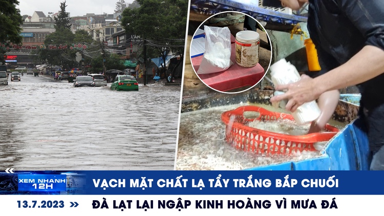 Xem nhanh 12h: Vạch mặt chất lạ tẩy trắng bắp chuối | Đà Lạt lại ngập kinh hoàng vì mưa đá