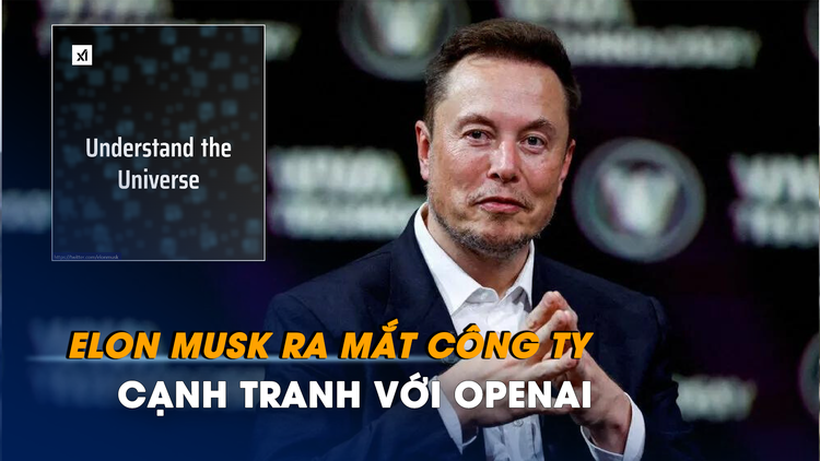 Elon Musk ra mắt công ty khởi nghiệp cạnh tranh với OpenAI