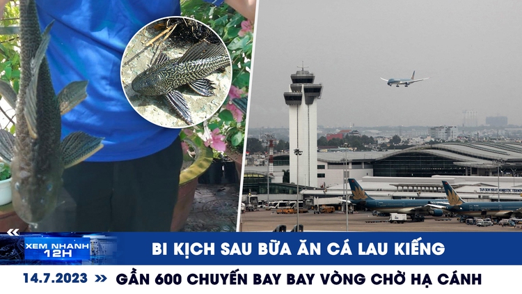 Xem nhanh 12h: Bi kịch sau bữa ăn cá lau kiếng | Gần 600 chuyến bay bay vòng chờ hạ cánh