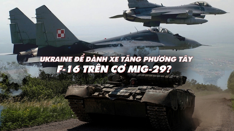 Xem nhanh: Ngày 493 chiến dịch, Ukraine 'để dành' xe tăng phương Tây; F-16 mạnh hơn MiG-29?