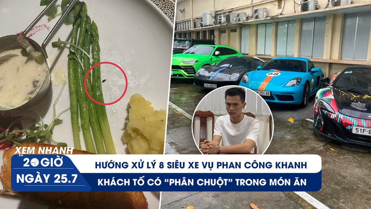 Xem nhanh 20h ngày 25.7: Số phận siêu xe vụ Phan Công Khanh | Nhà hàng bị tố đồ ăn có phân chuột