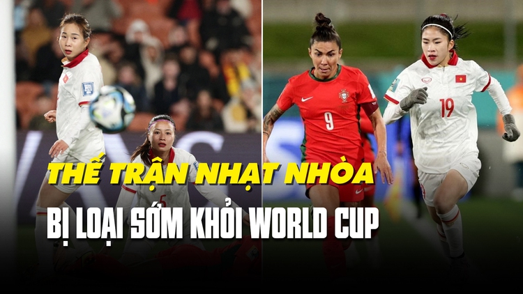 Thua Bồ Đào Nha, đội tuyển nữ Việt Nam bị loại sớm khỏi World Cup 2023
