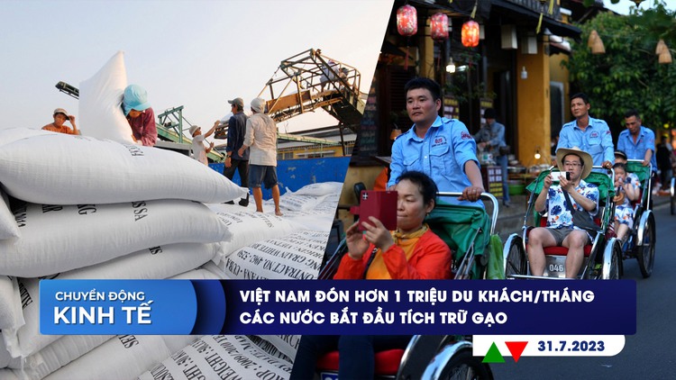CHUYỂN ĐỘNG KINH TẾ ngày 31.7: Việt Nam đón hơn 1 triệu du khách/tháng | Các nước bắt đầu tích trữ gạo