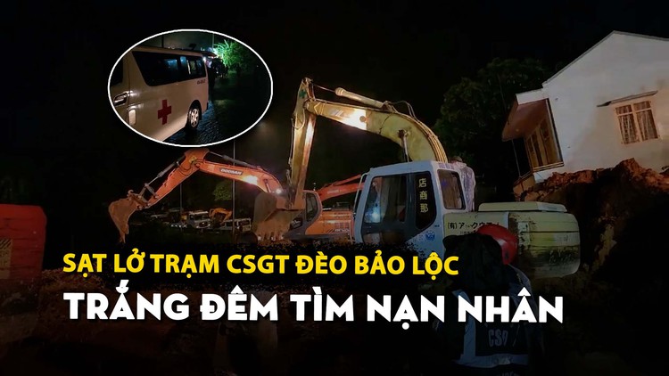 Sạt lở Trạm CSGT đèo Bảo Lộc: Trắng đêm tìm nạn nhân mất tích