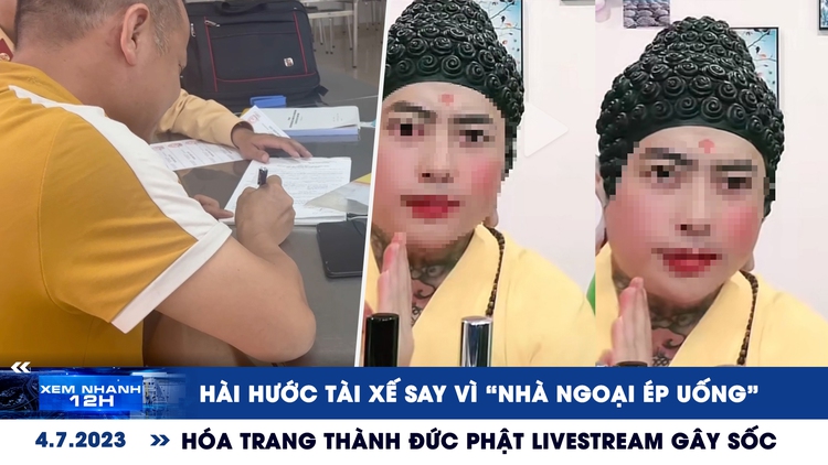 Xem nhanh 12h: Hài hước tài xế say vì ‘nhà ngoại ép uống’ | Hóa trang thành Đức Phật livestream gây sốc