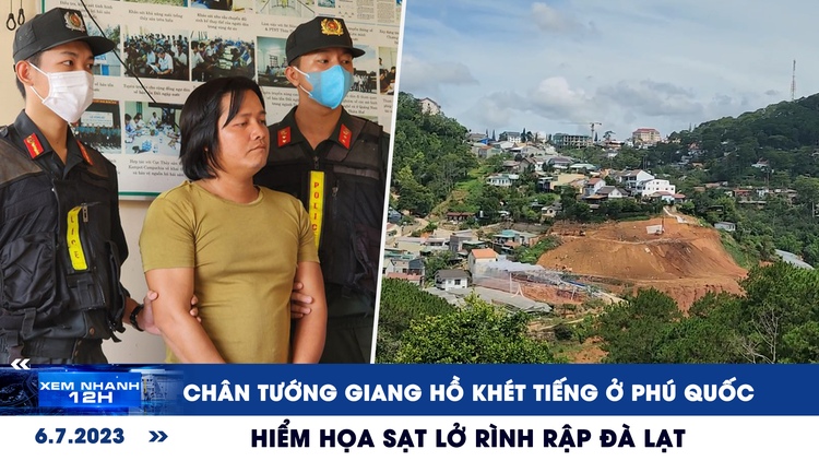 Xem nhanh 12h: Hiểm họa sạt lở rình rập Đà Lạt | Chân tướng giang hồ khét tiếng ở Phú Quốc