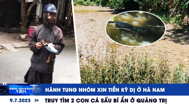 Xem nhanh 12h: Hành tung nhóm xin tiền kỳ dị ở Hà Nam | Truy tìm 2 con cá sấu bí ẩn ở Quảng Trị