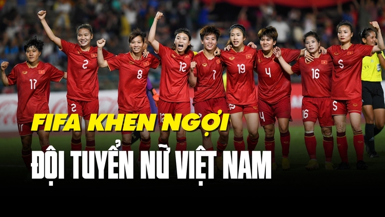 FIFA khen ngợi đội tuyển nữ Việt Nam trên trang chủ trước thềm World Cup