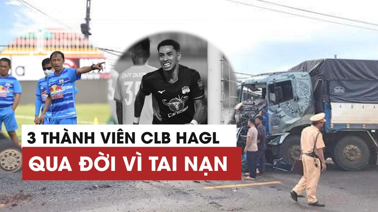 Cầu thủ,  trợ lý HLV và bác sĩ của CLB Hoàng Anh Gia Lai qua đời vì tai nạn giao thông