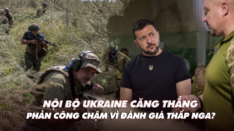 Xem nhanh: Ngày 539 chiến dịch, nội bộ Ukraine bất đồng vì phản công chậm, đánh giá thấp Nga?