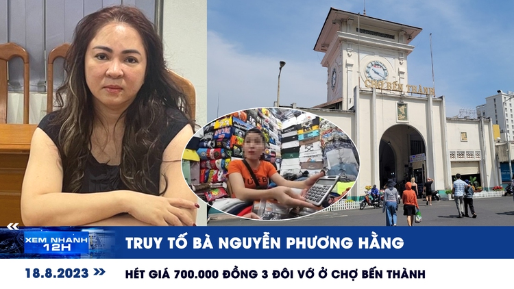 Xem nhanh 12h: Truy tố bà Nguyễn Phương Hằng | Bỏ chạy vì bị hét giá ở chợ Bến Thành