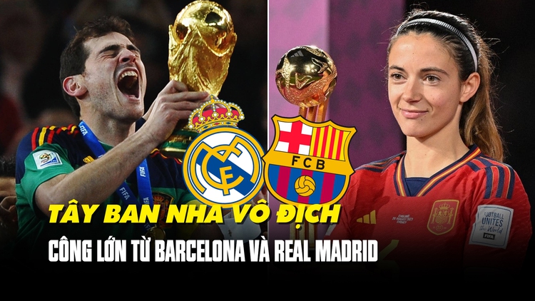 Ảnh hưởng của Barcelona và Real Madrid trong 2 lần Tây Ban Nha vô địch World Cup
