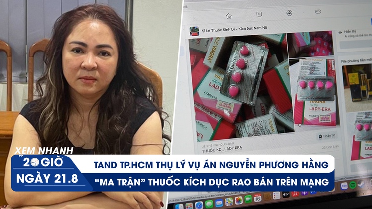 Xem nhanh 20h ngày 21.8: Sự thật chất lượng kit test Việt Á | Hoảng hồn 'chợ' thuốc kích dục tràn lan