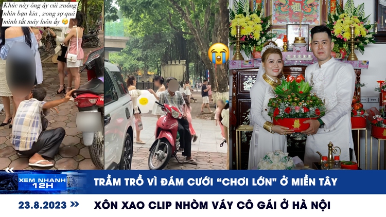 Xem nhanh 12h: Xôn xao clip nhòm váy cô gái ở Hà Nội | Trầm trồ vì đám cưới ‘chơi lớn’ ở miền Tây
