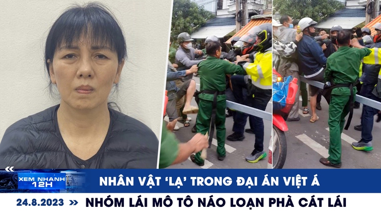 Xem nhanh 12h: Nhân vật ‘lạ’ trong đại án Việt Á | Điều tra nhóm lái mô tô náo loạn phà Cát Lái
