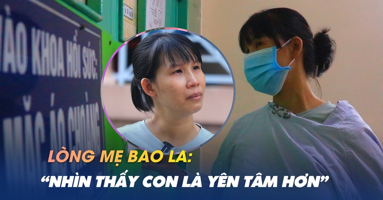 Dõi mắt đồng hành cùng con vượt cửa tử: ‘Nhìn thấy con là an tâm hơn’