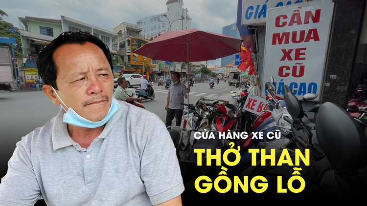 Chủ cửa hàng xe cũ Phú Nhuận ‘còng lưng gồng lỗ’ sau ngày 15.8