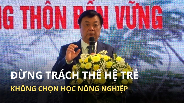 Bộ trưởng Lê Minh Hoan: ‘Đừng trách thế hệ trẻ không chọn học nông nghiệp’