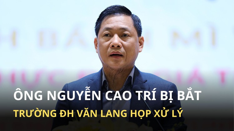 Khởi tố, tạm giam ông Nguyễn Cao Trí: Hội đồng Trường ĐH Văn Lang sẽ họp xử lý