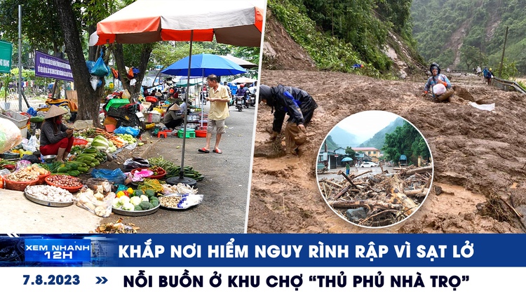 Xem nhanh 12h: Khắp nơi hiểm nguy rình rập vì sạt lở | Nỗi buồn ở khu chợ ‘thủ phủ nhà trọ’