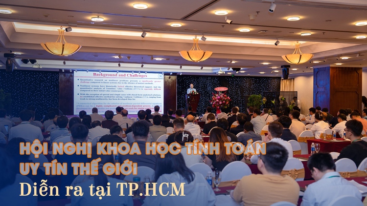 Giới khoa học Việt đánh giá cao Hội nghị Khoa học tính toán uy tín thế giới tại TP.HCM