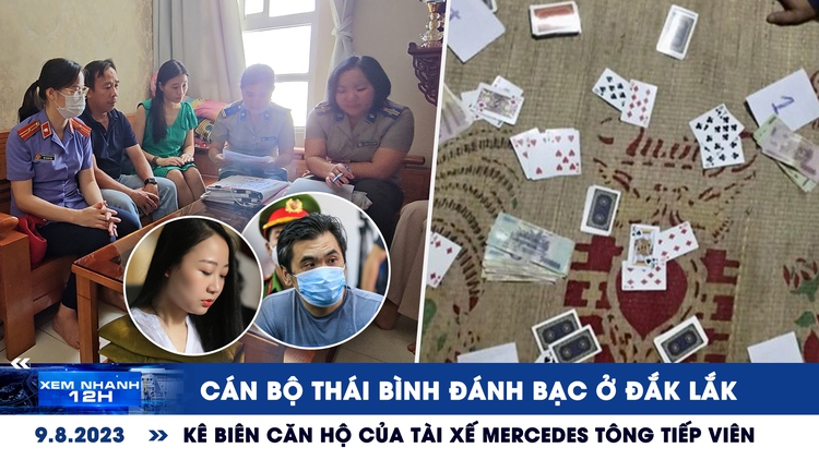 Xem nhanh 12h: Cán bộ Thái Bình đánh bạc ở Đắk Lắk | Kê biên căn hộ của tài xế Mercedes