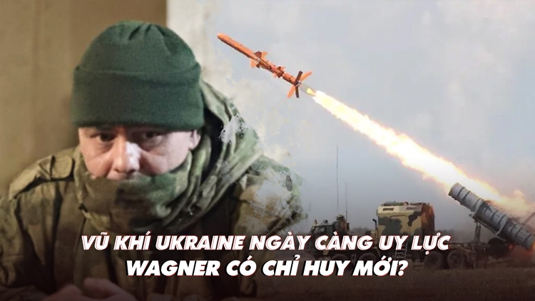 Xem nhanh: Ngày 554 chiến dịch, Ukraine chế vũ khí uy lực hơn; Wagner có chỉ huy mới?