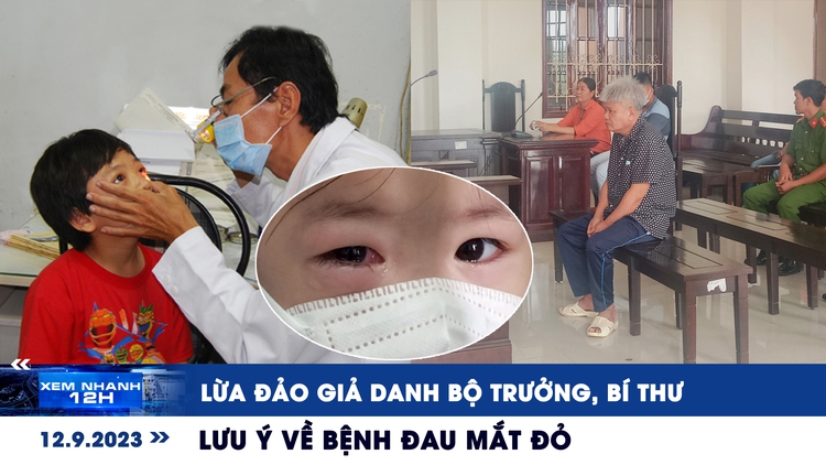 Xem nhanh 12h: Lừa đảo giả danh bộ trưởng, bí thư | Lưu ý về bệnh đau mắt đỏ