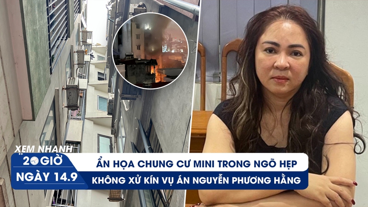 Xem nhanh 20h ngày 14.9: Ẩn họa chung cư mini trong ngõ hẹp | Thông tin xét xử Nguyễn Phương Hằng