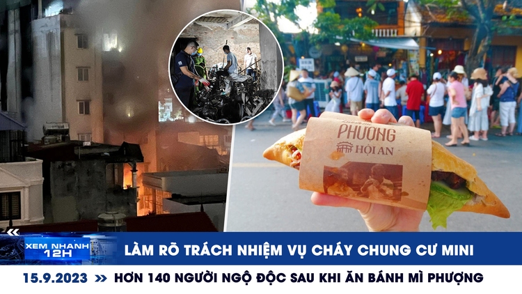 Xem nhanh 12h: Làm rõ trách nhiệm vụ cháy chung cư mini | Số ca ngộ độc sau khi ăn bánh mì Phượng tăng vọt