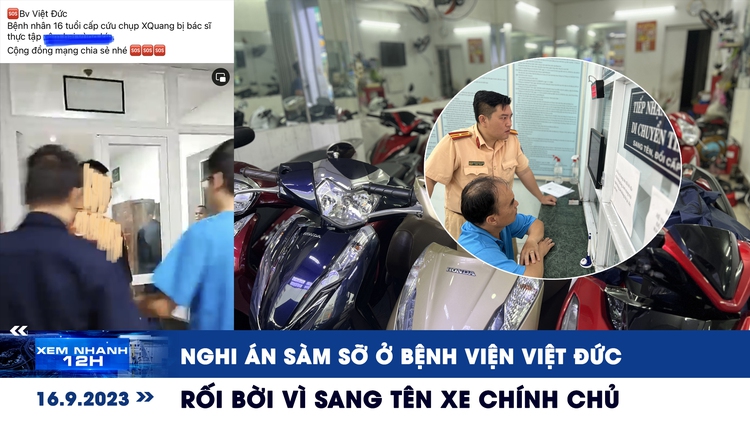 Xem nhanh 12h: Nghi án sàm sỡ ở Bệnh viện Việt Đức | Rối bời vì sang tên xe chính chủ