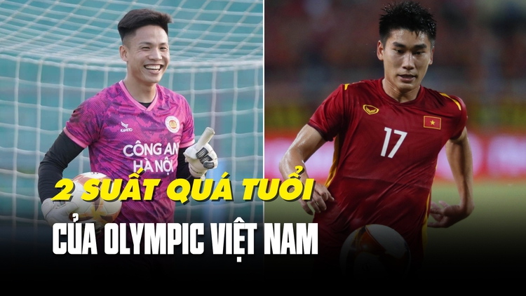 Nhâm Mạnh Dũng và Đỗ Sỹ Huy: 2 cầu thủ vượt tuổi sẽ mang đến điều gì cho Olympic Việt Nam?