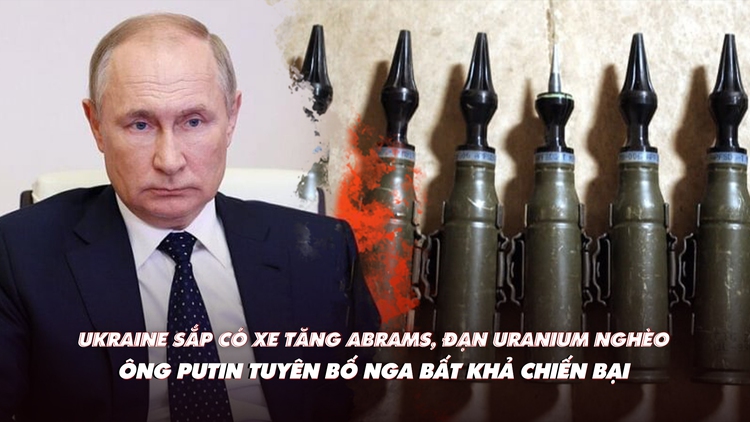 Xem nhanh: Ngày 555 chiến dịch, Ukraine sắp có xe tăng Abrams; ông Putin nói Nga bất khả chiến bại