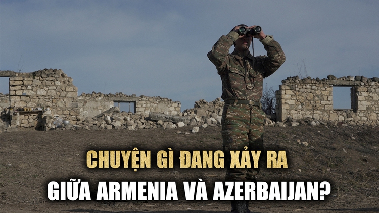 Chuyện gì đang xảy ra giữa Armenia và Azerbaijan?