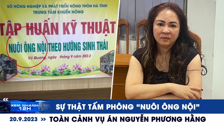 Xem nhanh 12h: Toàn cảnh vụ án Nguyễn Phương Hằng | Sự thật tấm phông ‘nuôi ông nội’