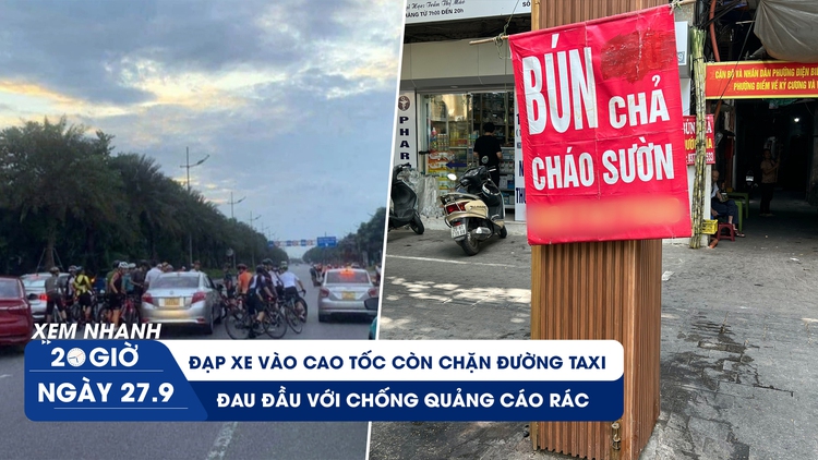 Xem nhanh 20h ngày 27.9: Đoàn xe đạp chặn taxi trên cao tốc | Giải pháp nào cho quảng cáo rác ở cột điện