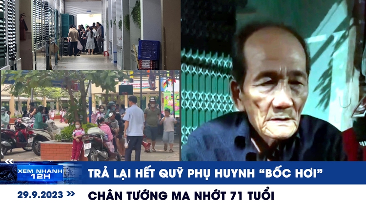 Xem nhanh 12h: Trả lại hết quỹ phụ huynh gây tranh cãi | Chân tướng ma nhớt 71 tuổi