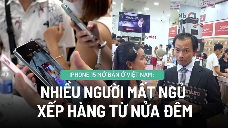iPhone 15 mở bán ở Việt Nam: Nhiều người mất ngủ xếp hàng từ nửa đêm