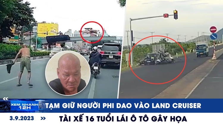 Xem nhanh 12h: Tài xế 16 tuổi lái ô tô gây họa | Tạm giữ người phi dao vào Land Cruiser