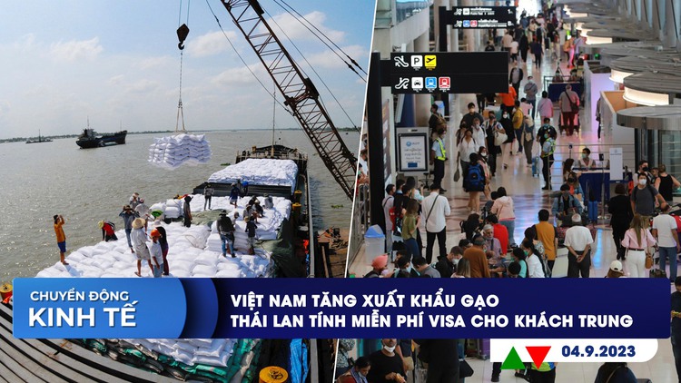 CHUYỂN ĐỘNG KINH TẾ ngày 4.9: Việt Nam tăng xuất khẩu gạo | Thái Lan miễn phí visa cho khách Trung Quốc