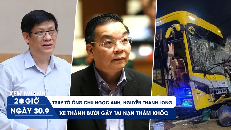 Xem nhanh 20h ngày 30.9: Truy tố ông Chu Ngọc Anh, Nguyễn Thanh Long | Xe Thành Bưởi gây tai nạn thảm khốc