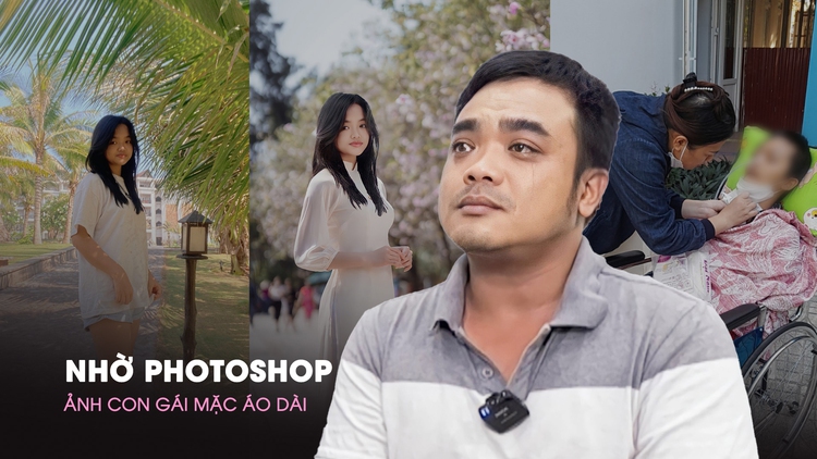 Phía sau clip cha rơi nước mắt nhờ photoshop ảnh con gái mặc áo dài