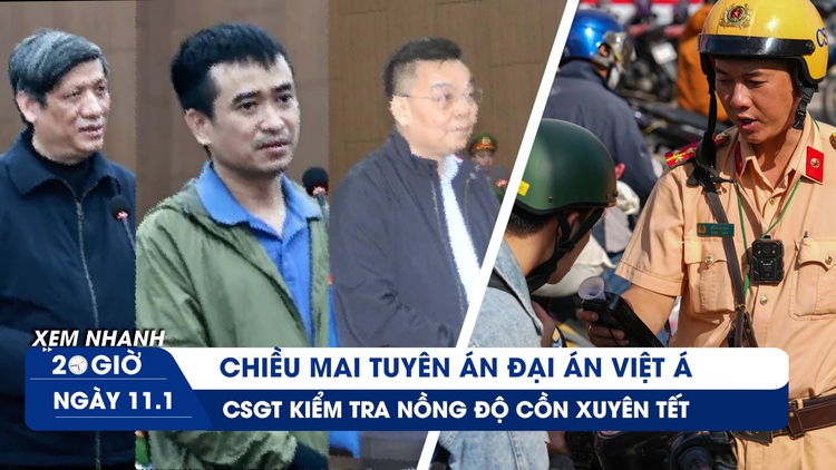 XEM NHANH 20H ngày 11.1: Nhìn lại đại án Việt Á trước ngày tuyên án | CSGT kiểm tra nồng độ cồn xuyên tết